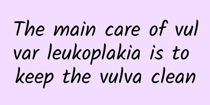 The main care of vulvar leukoplakia is to keep the vulva clean