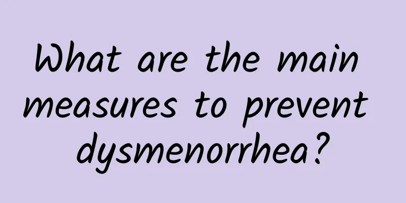 What are the main measures to prevent dysmenorrhea?