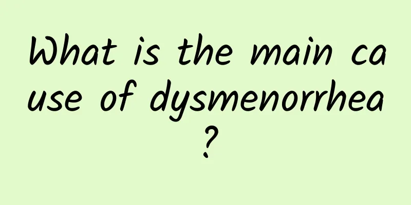 What is the main cause of dysmenorrhea?