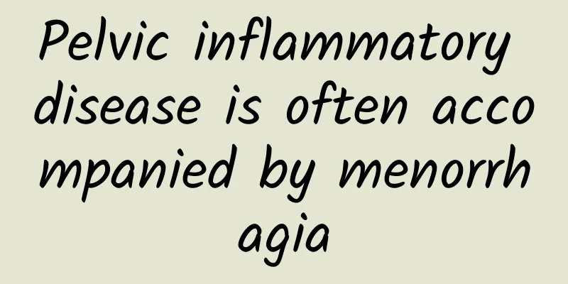 Pelvic inflammatory disease is often accompanied by menorrhagia