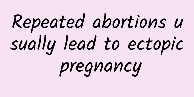 Repeated abortions usually lead to ectopic pregnancy