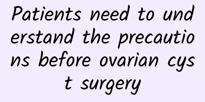 Patients need to understand the precautions before ovarian cyst surgery