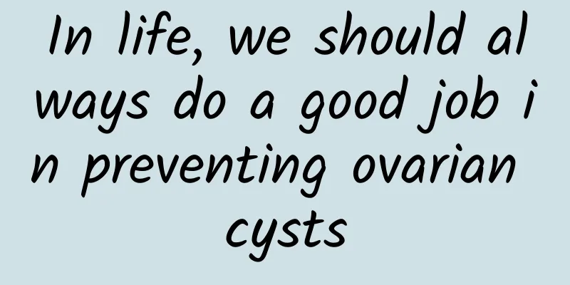In life, we should always do a good job in preventing ovarian cysts