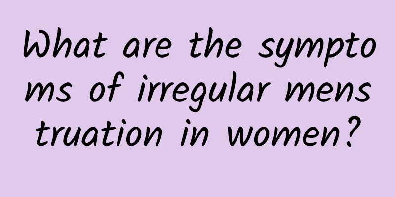 What are the symptoms of irregular menstruation in women?