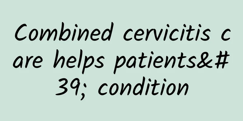Combined cervicitis care helps patients' condition