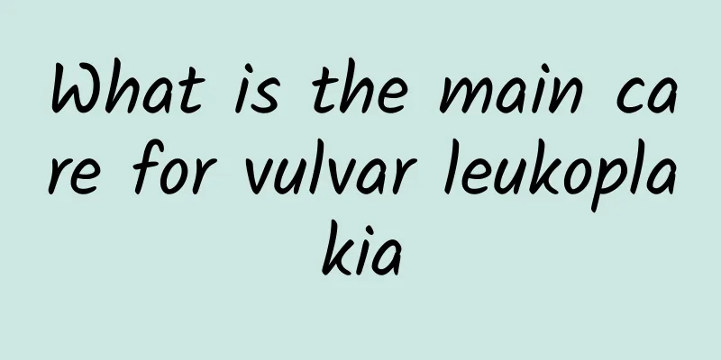 What is the main care for vulvar leukoplakia
