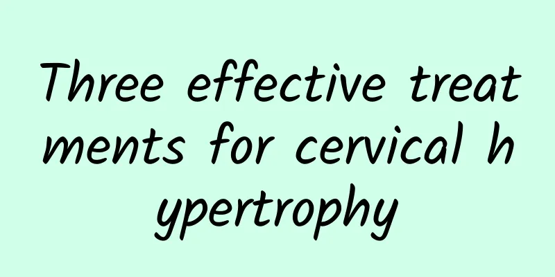 Three effective treatments for cervical hypertrophy