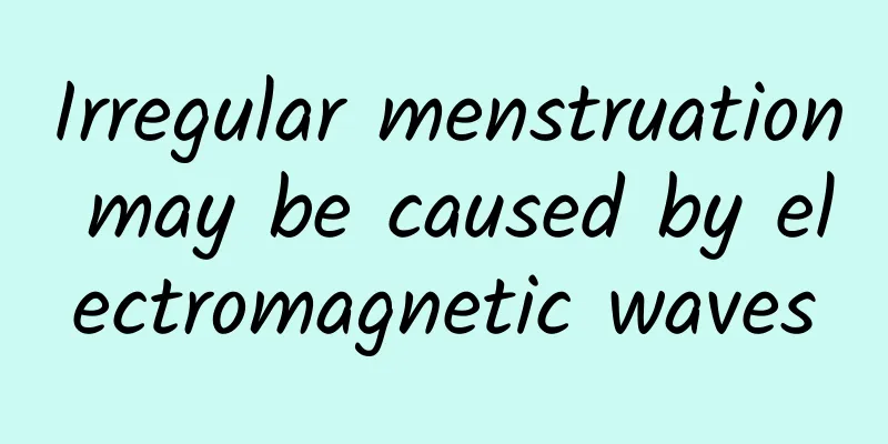 Irregular menstruation may be caused by electromagnetic waves