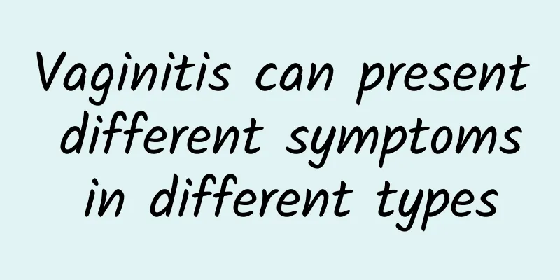 Vaginitis can present different symptoms in different types