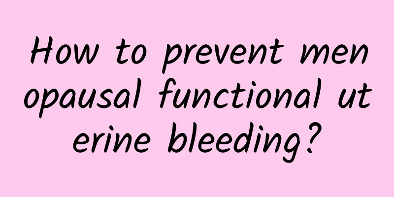How to prevent menopausal functional uterine bleeding?