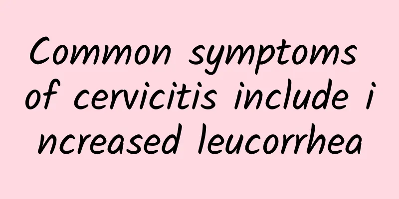 Common symptoms of cervicitis include increased leucorrhea