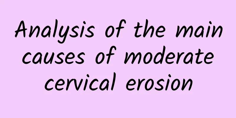 Analysis of the main causes of moderate cervical erosion