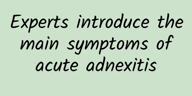 Experts introduce the main symptoms of acute adnexitis