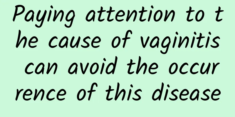 Paying attention to the cause of vaginitis can avoid the occurrence of this disease