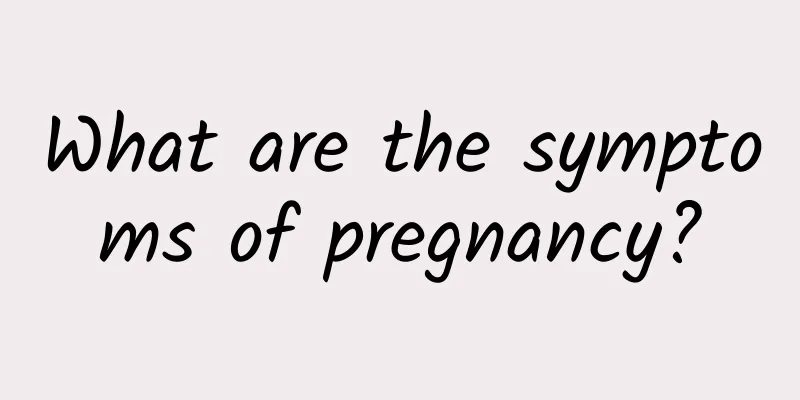 What are the symptoms of pregnancy?