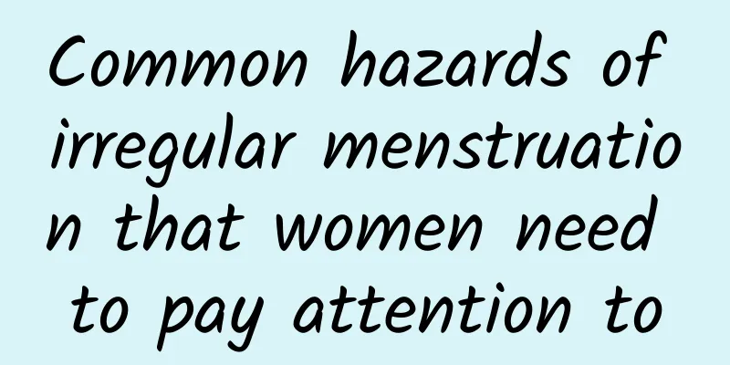 Common hazards of irregular menstruation that women need to pay attention to