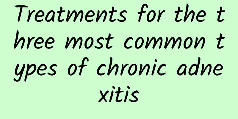 Treatments for the three most common types of chronic adnexitis