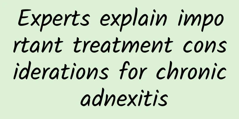 Experts explain important treatment considerations for chronic adnexitis