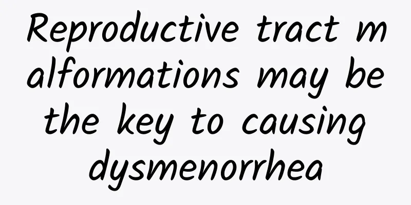 Reproductive tract malformations may be the key to causing dysmenorrhea