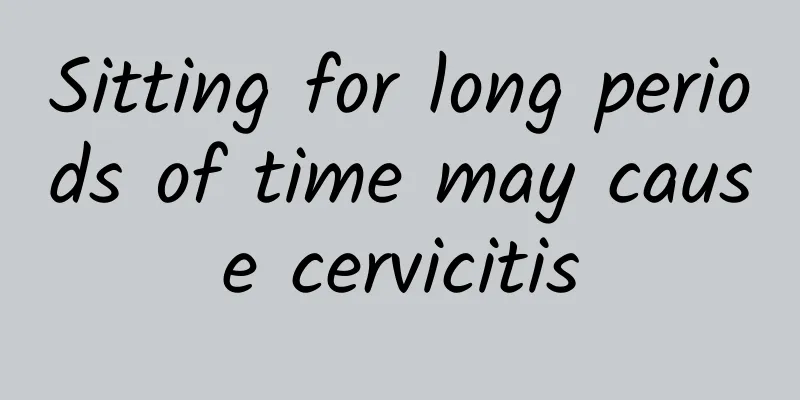 Sitting for long periods of time may cause cervicitis