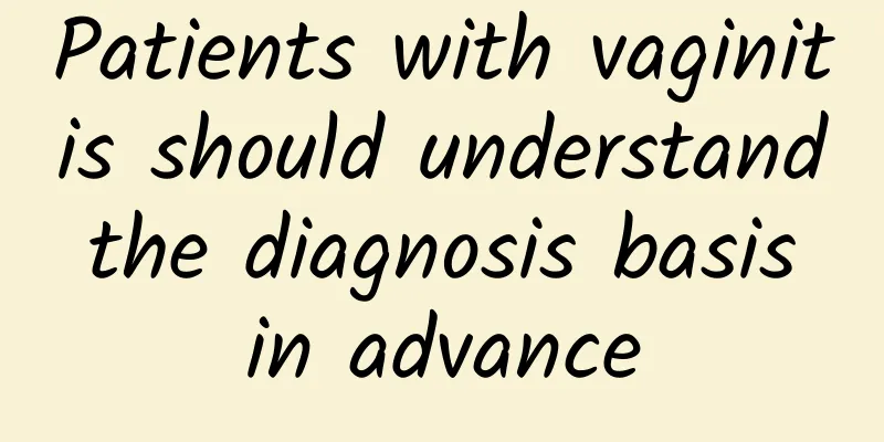Patients with vaginitis should understand the diagnosis basis in advance