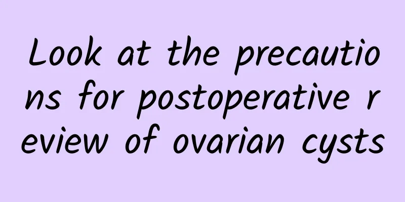 Look at the precautions for postoperative review of ovarian cysts