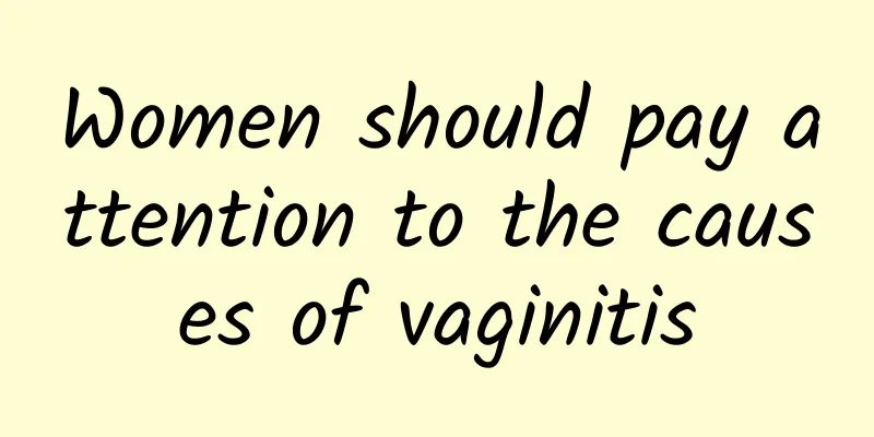 Women should pay attention to the causes of vaginitis