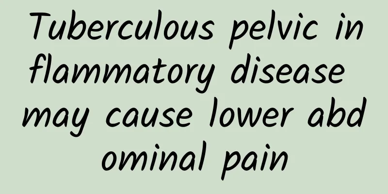 Tuberculous pelvic inflammatory disease may cause lower abdominal pain