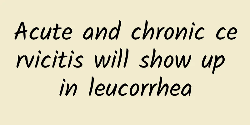 Acute and chronic cervicitis will show up in leucorrhea