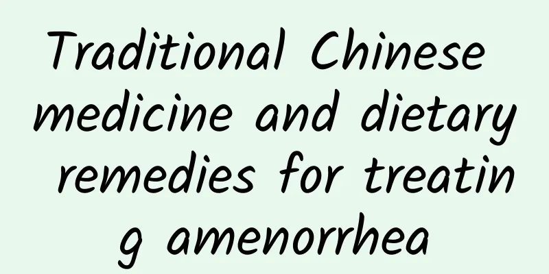 Traditional Chinese medicine and dietary remedies for treating amenorrhea