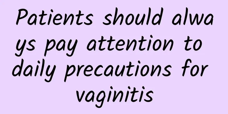 Patients should always pay attention to daily precautions for vaginitis