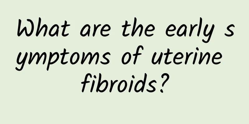 What are the early symptoms of uterine fibroids?