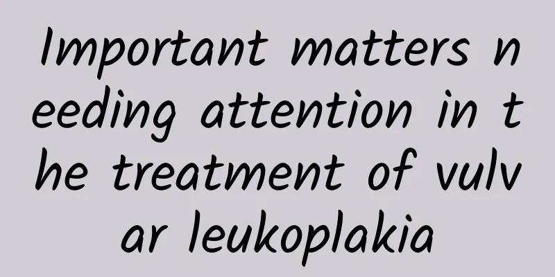 Important matters needing attention in the treatment of vulvar leukoplakia