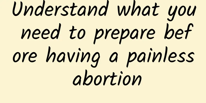 Understand what you need to prepare before having a painless abortion
