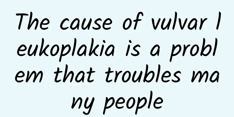 The cause of vulvar leukoplakia is a problem that troubles many people
