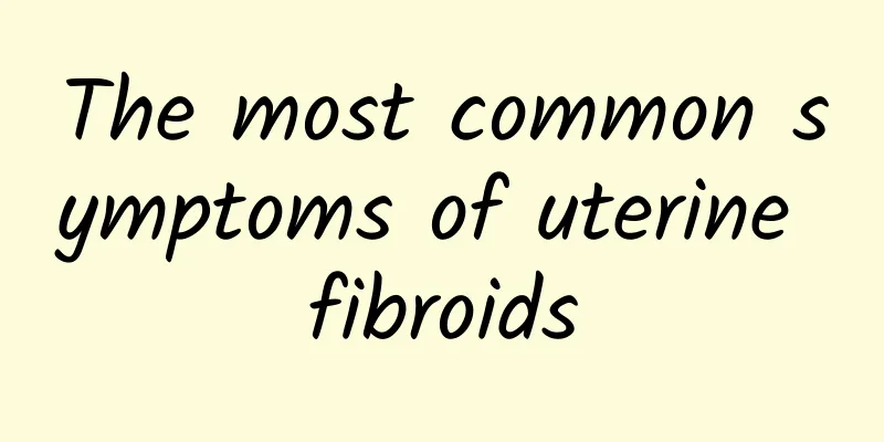 The most common symptoms of uterine fibroids