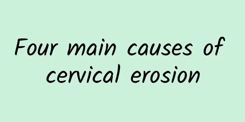 Four main causes of cervical erosion