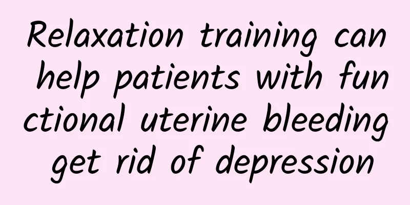 Relaxation training can help patients with functional uterine bleeding get rid of depression