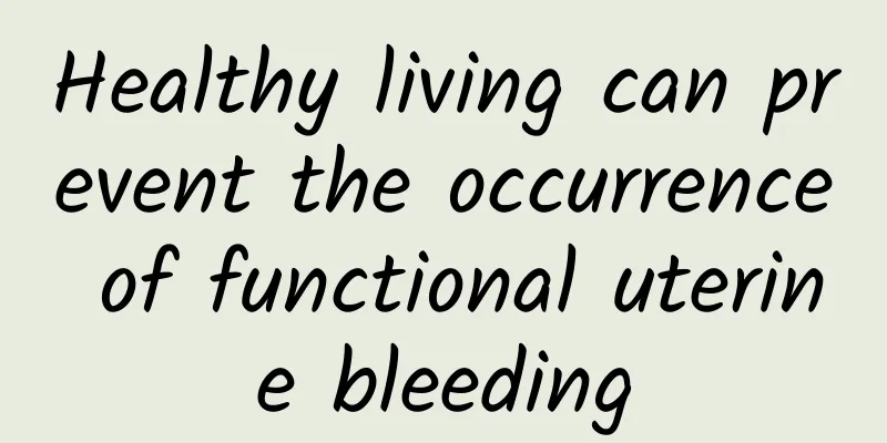Healthy living can prevent the occurrence of functional uterine bleeding