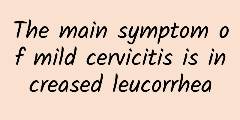 The main symptom of mild cervicitis is increased leucorrhea