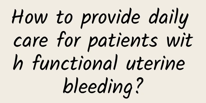 How to provide daily care for patients with functional uterine bleeding?