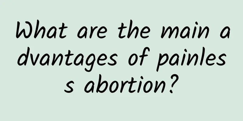 What are the main advantages of painless abortion?