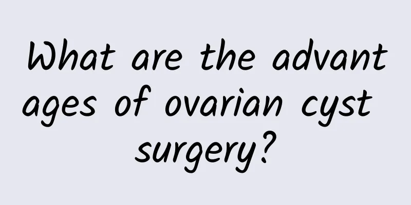 What are the advantages of ovarian cyst surgery?