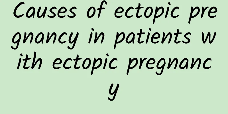 Causes of ectopic pregnancy in patients with ectopic pregnancy