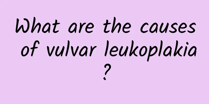 What are the causes of vulvar leukoplakia?