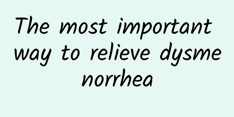 The most important way to relieve dysmenorrhea