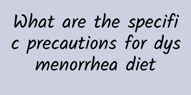 What are the specific precautions for dysmenorrhea diet
