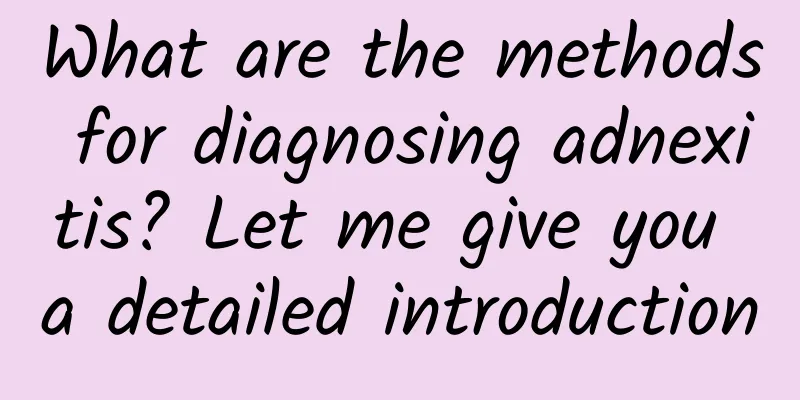 What are the methods for diagnosing adnexitis? Let me give you a detailed introduction