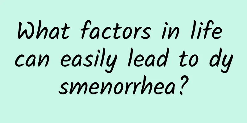 What factors in life can easily lead to dysmenorrhea?