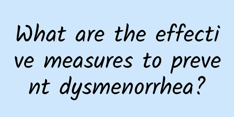 What are the effective measures to prevent dysmenorrhea?